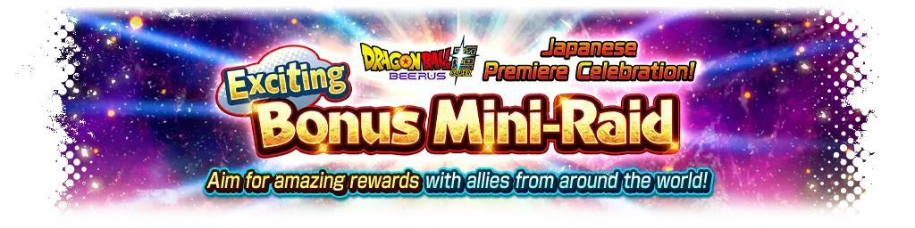 Célébration de la diffusion de Dragon Ball Super: Beerus ! Waouh ! Mini-Raid Bonus
